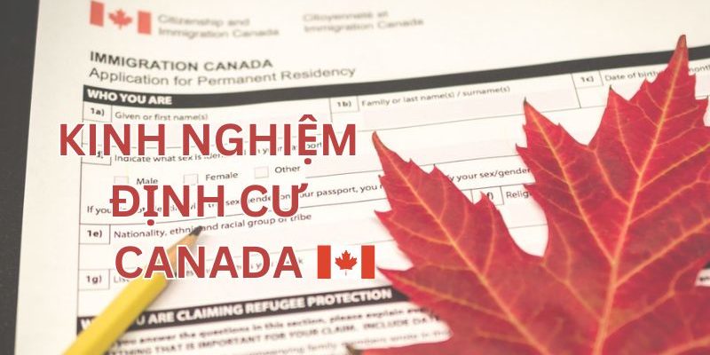 Chia sẻ kinh nghiệm định cư Canada người mới nên biết 