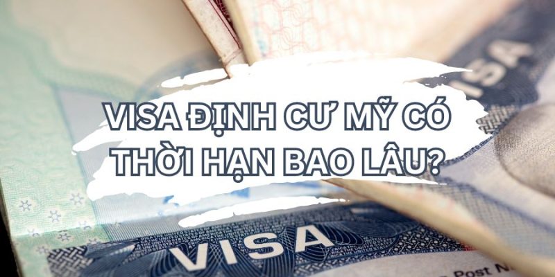 Visa định cư Mỹ có thời hạn bao lâu ? 