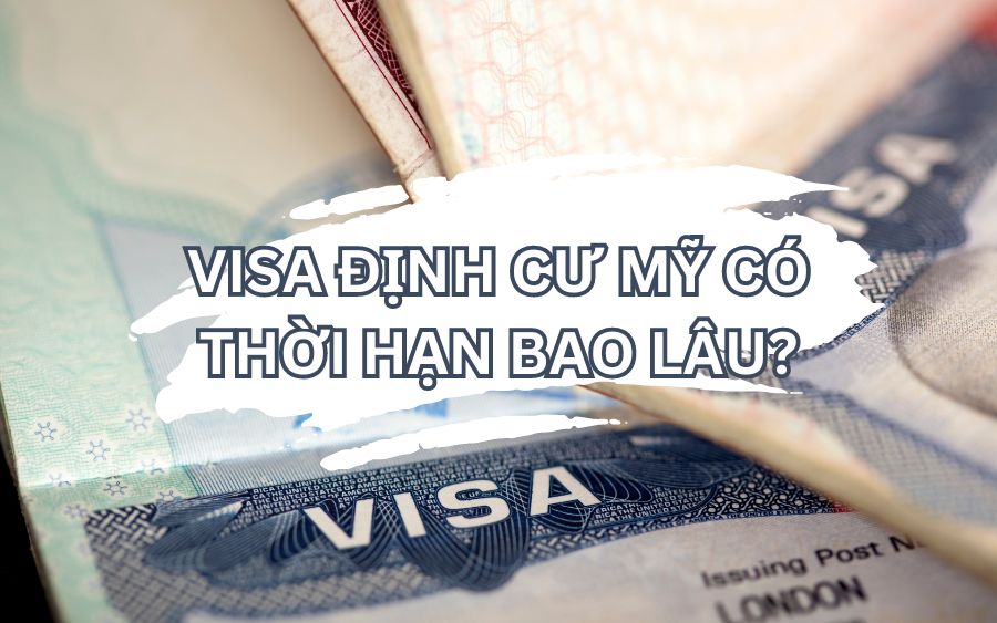 Visa định cư Mỹ có thời hạn bao lâu ? 